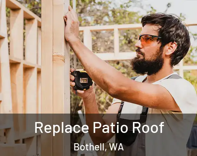  Replace Patio Roof Bothell, WA
